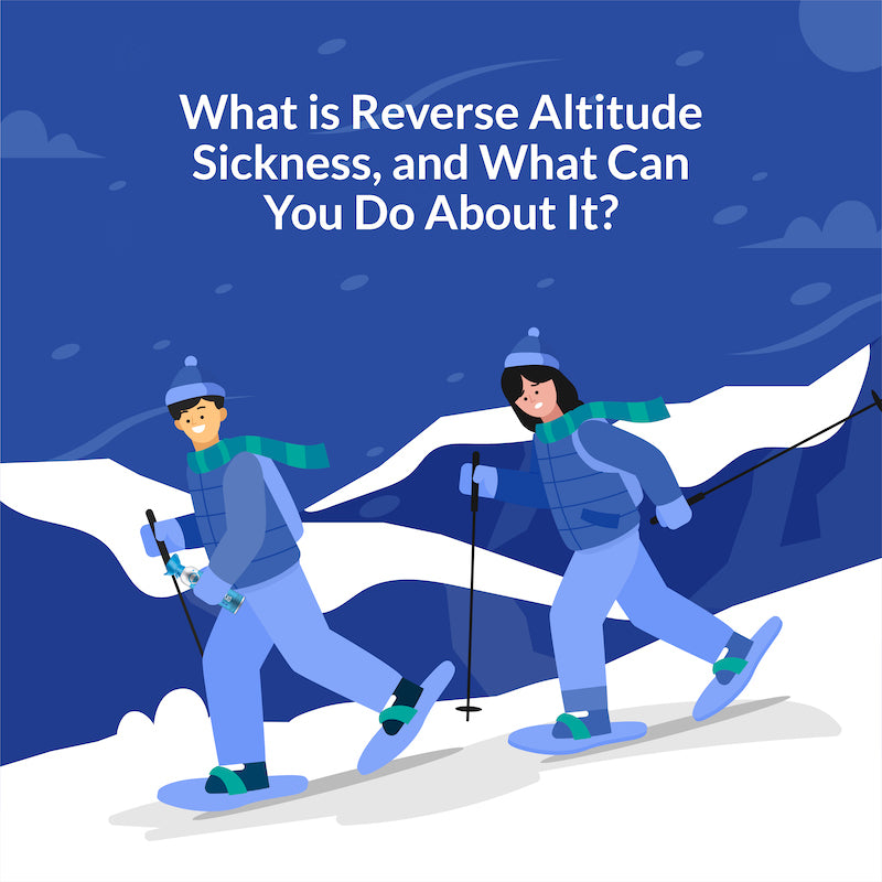 What is reverse altitude sickness, and what can you do about it?