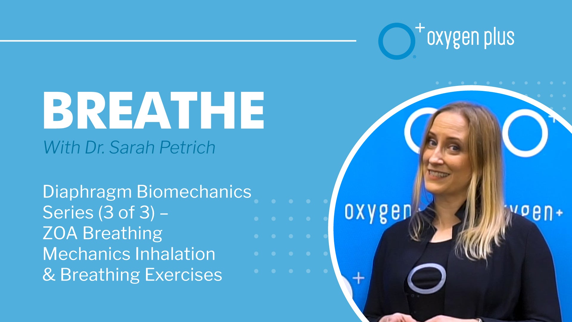 Diaphragm Biomechanics Series (3 of 3): “ZOA Breathing Mechanics Inhalation & Breathing Exercises” with Dr. Sarah Petrich