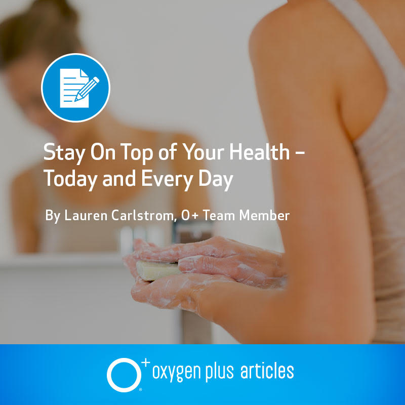 Stay On Top of Your Health – Today and Every Day
